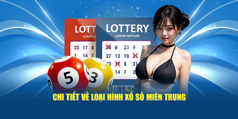 Tìm hiểu chi tiết về loại hình xổ số miền Trung 