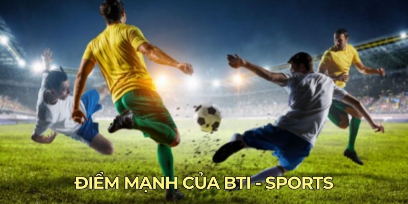 Điểm mạnh của BTI - SPORTS