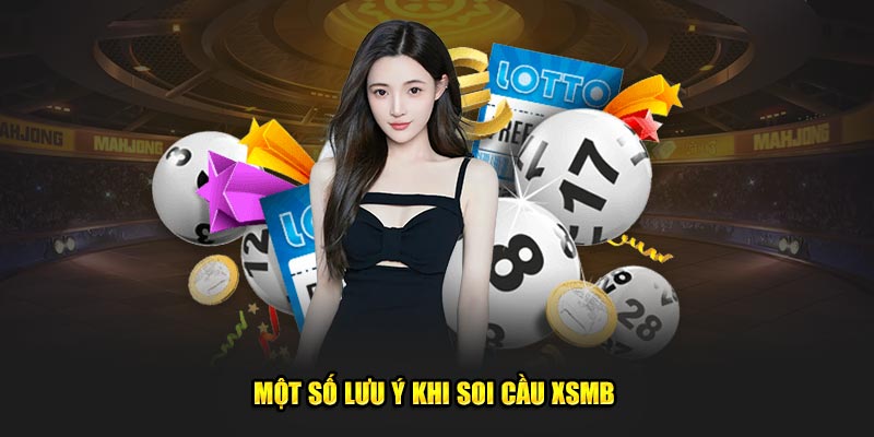 Một số lưu ý khi soi cầu XSMB 